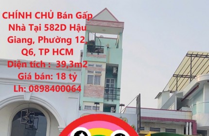 CHÍNH CHỦ Bán Gấp Nhà Tại 582D Hậu Giang, Phường 12, Q6, TP HCM