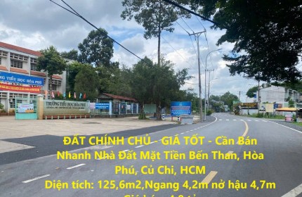 ĐẤT CHÍNH CHỦ - GIÁ TỐT - Cần Bán Nhanh Nhà Đất Mặt Tiền Bến Than, Hòa Phú, Củ Chi, HCM