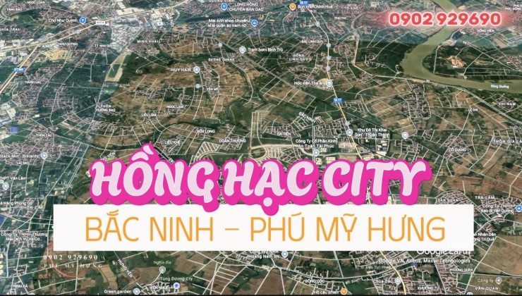 Bắc Ninh - Phú Mỹ Hưng - Khu đô thị sinh thái Hồng Hạc. Sắp ra mắt và mở bán đợt 1. Liên hệ 0902 929690