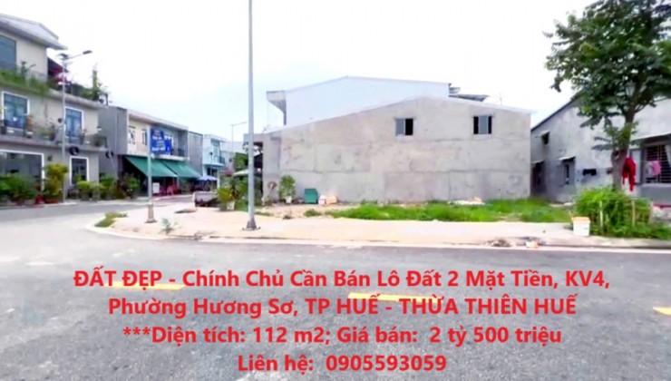 ĐẤT ĐẸP - Chính Chủ Cần Bán Lô Đất 2 Mặt Tiền, KV4, Phường Hương Sơ, TP HUẾ - THỪA THIÊN HUẾ