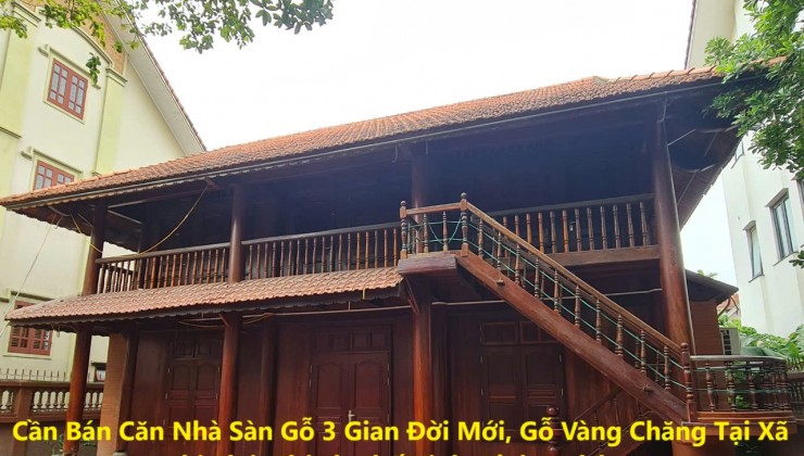 Cần Bán Căn Nhà Sàn Gỗ 3 Gian Đời Mới, Gỗ Vàng Chăng Tại Nghi Phú, TP Vinh.