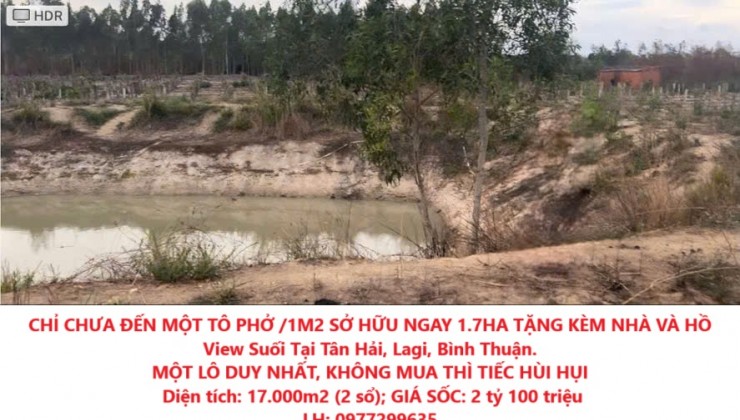 CHỈ CHƯA ĐẾN MỘT TÔ PHỞ /1M2 SỞ HỮU NGAY 1.7HA TẶNG KÈM NHÀ VÀ HỒ View Suối Tại Tân Hải, Lagi, Bình Thuận.