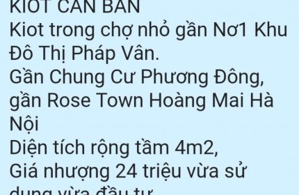 BÁN KIOT TRONG CHỢ NHỎ GẦN NƠ1 KHU ĐÔ THỊ PHÁP VÂN. 4M2 CHỈ 24TR. LH:0975868400.