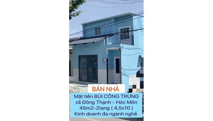 Bán nhà 45m2-2tang ( 4,5x10 ) mặt tiền Bùi Công Trừng - Đông Thạnh – Hóc Môn , liền kề ngã 3 đồn , kd đa ngành – 1 tỷ nhỉnh 0932030061