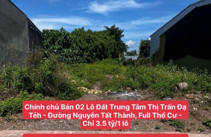 Chính chủ Bán 02 Lô Đất Trung Tâm T.T Đạ Tẻh - Đường Nguyễn Tất Thành, Full Thổ Cư - Chỉ 3.5 tỷ/1 lô