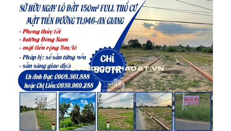 CHỈ 900TR SỞ HỮU NGAY LÔ ĐẤT 150m² FULL THỔ CƯ MT ĐƯỜNG TL946-AN GIANG