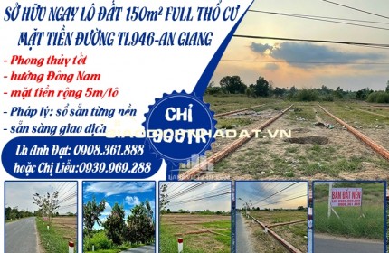 CHỈ 900TR SỞ HỮU NGAY LÔ ĐẤT 150m² FULL THỔ CƯ MT ĐƯỜNG TL946-AN GIANG