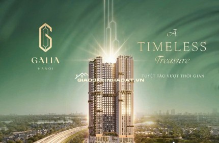 Ra mắt dự án Hot nhất phía Nam GALIA Hà Nội chiết khấu tối đa 19%