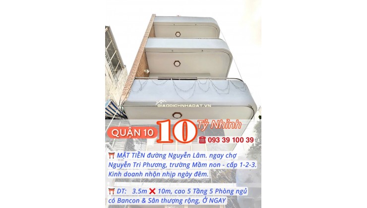 BÁN NHÀ Q10- MẶT TIỀN NGAY CHỢ NGUYỄN TRI PHƯƠNG- 5 TẦNG Ở NGAY: NHỈNH 10 TỶ. Mr Vũ: 0933 910 039