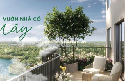 Giỏ hàng Căn hộ Eco Retreat SkyRetreat giá tốt nhất: 1PN từ 2 tỷ, 2PN từ 4,2 tỷ, 3PN từ 4,6 tỷ, TT 25% nhận nhà