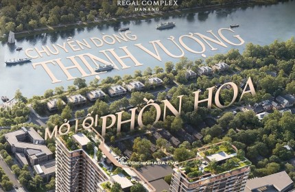 Chỉ từ 3 tỷ sở hữu ngay căn hộ 5 sao hạng sang Regal Complex tại Đà Nẵng. Miễn lãi 0%/24 tháng
