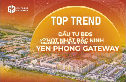  5 LÔ ĐẤT NỀN CUỐI CÙNG – YÊN PHONG GATEWAY 