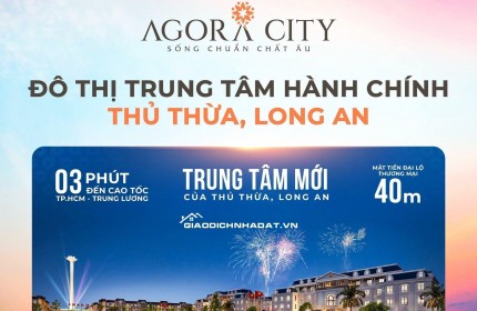BÁN ĐẤT NỀN AGORA CITY – MẶT TIỀN ĐT 818, TRUNG TÂM HÀNH CHÍNH THỦ THỪA